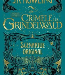 Crimele lui Grindelwald (Scenariul original). Seria Animale fantastice Vol. 2 - J.K. Rowling