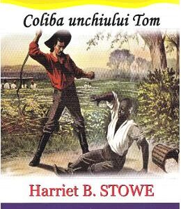 Coliba unchiului Tom - Harriet B. Stowe