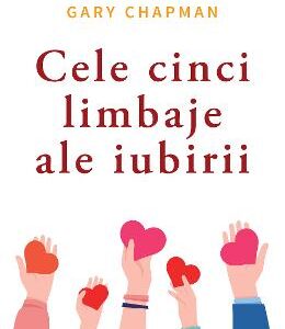 Cele cinci limbaje ale iubirii. Ed. 6 - Gary Chapman