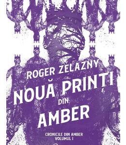 Noua printi din Amber. Seria Cronicile din Amber Vol.1 - Roger Zelazny