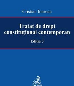 Tratat de drept constitutional contemporan Ed.3 - Cristian Ionescu