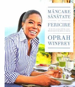 Mancare, sanatate si fericire - Oprah Winfrey