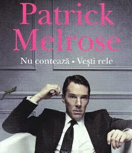 Patrick Melrose. Nu conteaza, vesti rele - Edward St Aubyn