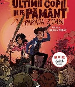 Ultimii copii de pe Pamant si Parada Zombi - Max Brallier, Douglas Holgate