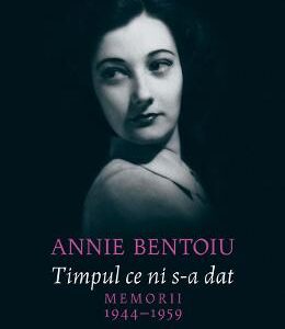 Timpul ce ni s-a dat. Memorii 1944-1947 - Annie Bentoiu