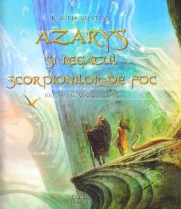 Azarys si regatul scorpionilor de foc - Klaudia Muntean, Sergiu Zegrean