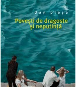 Povesti de dragoste si neputinta - Dan Plesa