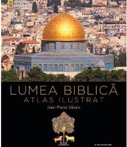 Lumea biblica. Atlas ilustrat - Jean-Pierre Isbouts