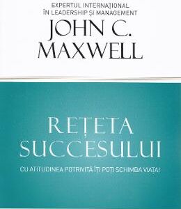 Reteta succesului - John Maxwell