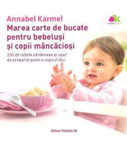 Marea carte de bucate pentru bebelusi si copii mancaciosi Ed.2 - Annabel Karmel