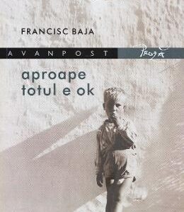 Aproape totul e OK - Francisc Baja