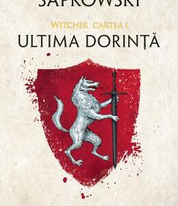 Ultima dorinta. Seria Witcher Vol.1 - Andrzej Sapkowski