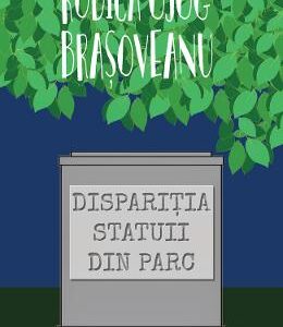 Disparitia statuii din parc - Rodica Ojog-Brasoveanu