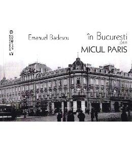 In Bucuresti prin micul Paris - Emanuel Badescu