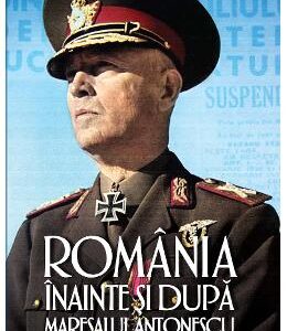 Romania inainte si dupa maresalul Antonescu - Florian Bichir