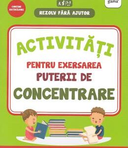 Rezolv fara ajutor: Activitati pentru exersarea puterii de concentrare 3-5 ani