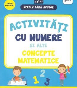 Rezolv fara ajutor: Activitati cu numere si alte concepte matematice 3-5 ani