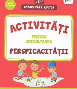 Rezolv fara ajutor: Activitati pentru dezvoltarea perspicacitatii 3-5 ani