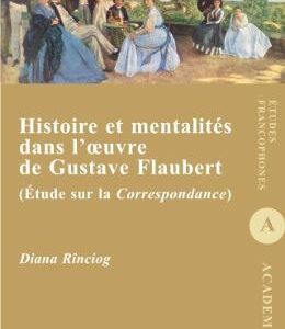 Histoire et mentalites dans l'oeuvre de Gustave Flaubert - Diana Rinciog