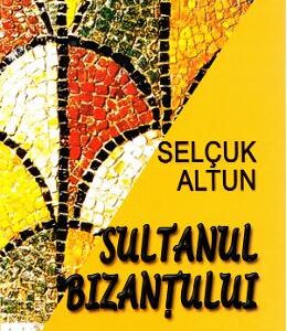 Sultanul Bizantului - Selcuk Altun