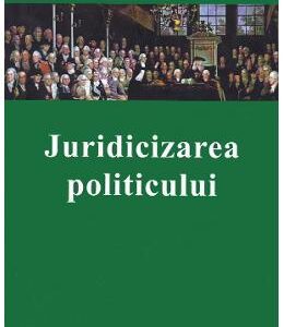 Juridicizarea politicului - Jacques Commaille, Laurence Dumoulin, Cecile Robert