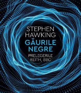 Gaurile negre. Prelegerile Reith, BBC - Stephen Hawking