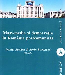 Mass-media si democratia in Romania postcomunista - Daniel Sandru, Sorin Bocancea