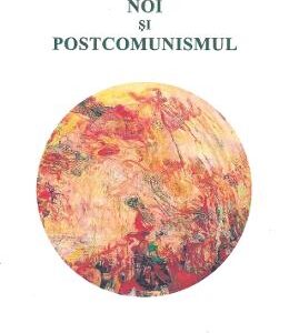 Noi si postcomunismul - Sorin Bocancea