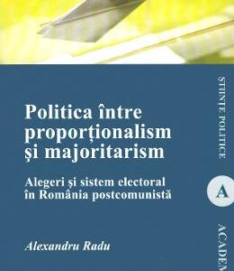 Politica intre proportionalism si majoritarism - Alexandra Radu