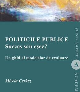 Politicile publice: succes sau esec? Un ghid al modelelor de evaluare - Mirela Cerkez