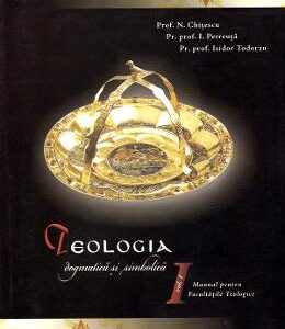 Teologia dogmatica si simbolica. Manual pentru facultatile teologice Vol.1 - N. Chitescu, Isidor Todoran, I. Petreuta