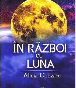 In razboi cu Luna - Alicia Cobzaru