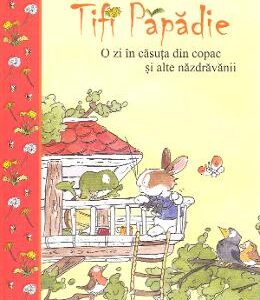 Tifi Papadie. O zi in casuta din copac si alte nazdravanii - Andreas H. Schmachtl