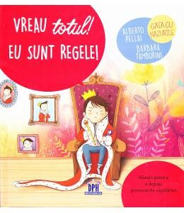 Vreau totul! Eu sunt regele! - Alberto Pellai, Barbara Tamborini