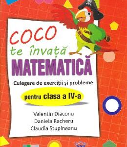 Coco te invata  Matematica - Culegere de exercitii si probleme - Clasa 4 - Valentin Diaconu, Daniela Racheru, Claudia Stupineanu