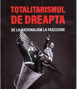 Totalitarismul de dreapta de la nationalism la fascizare - Vlad D. Gafita