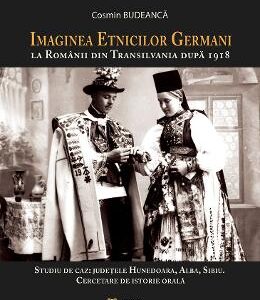 Imaginea etnicilor germani la romanii din Transilvania dupa 1918: judetul Hunedoara: interviuri - Cosmin Budeanca