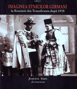 Imaginea etnicilor germani la romanii din Transilvania dupa 1918: judetul Sibiu: interviuri - Cosmin Budeanca