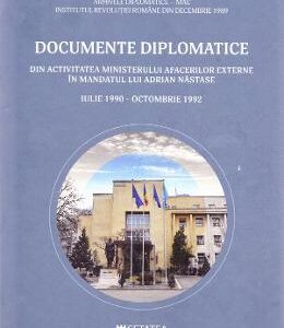 Documente diplomatice: din activitatea Ministerului Afacerilor Externe in mandatul lui Adrian Nastase: iulie 1990 - octombrie 1992