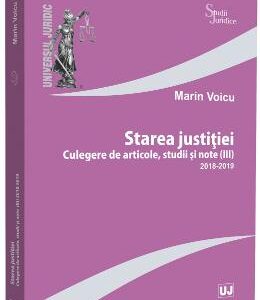 Starea justitiei. Culegere de articole. Studii si note III (2018-2019) - Marin Voicu