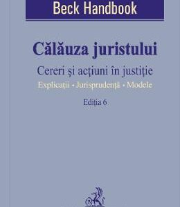 Calauza juristului Ed.6. Cereri si actiuni in justitie