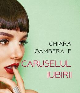 Caruselul iubirii - Chiara Gamberale