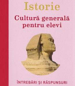 Istorie. Cultura generala pentru elevi - Anca Luminita