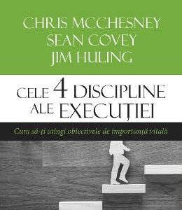 Cele 4 discipline ale executiei - Chris McChesney, Sean Covey, Jim Huling