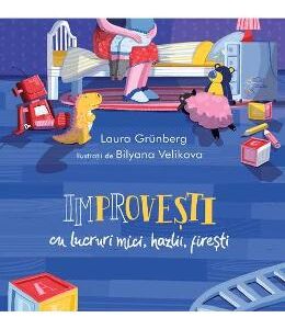 Improvesti cu lucruri mici, hazlii, firesti - Laura Grunberg, Bilyana Velikova