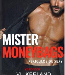 Mister Moneybags. Periculos de sexy - Vi Keeland, Penelope Ward