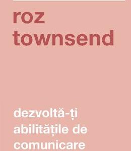 Dezvolta-ti abilitatile de comunicare - Roz Townsend