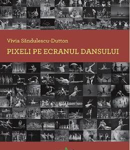 Pixeli pe ecranul dansului - Vivia Sandulescu-Dutton