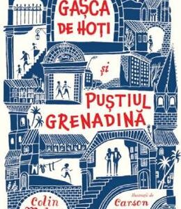 Gasca de hoti si Pustiul Grenadina - Colin Meloy, Carson Ellis