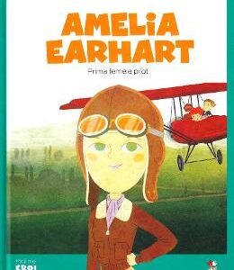 Micii mei eroi. Amelia Earhart - Javier Alonso Lopez